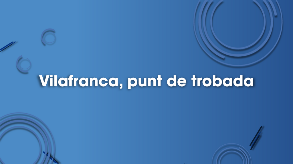Vilafranca, punt de trobada